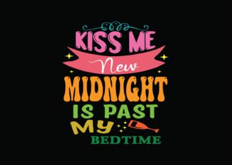 Kiss Me New Midnight is Past My Bedtime t shirt vector art