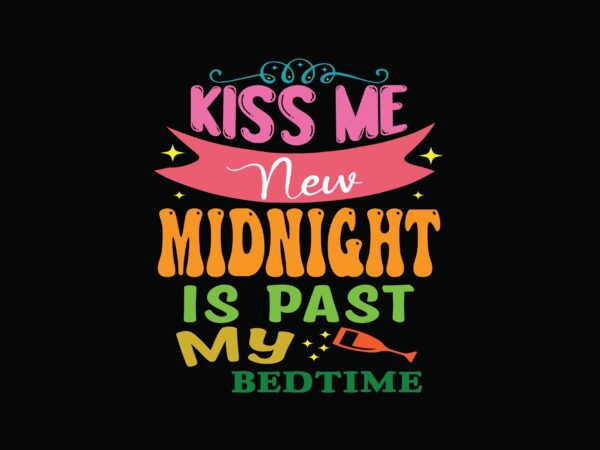 Kiss me new midnight is past my bedtime t shirt vector art