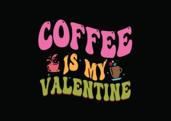 Coffee is My Valentine t shirt vector file