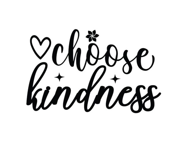 Choose kindness t shirt vector file