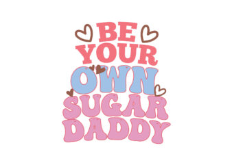 BE YOUR OWN SUGAR DADDY t shirt template
