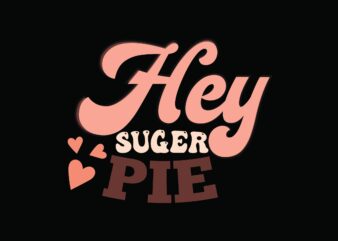 Hey Suger Pie VALENTINE graphic t shirt