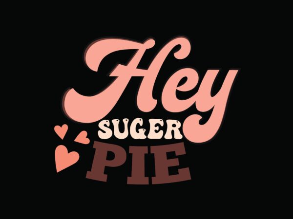 Hey suger pie valentine graphic t shirt