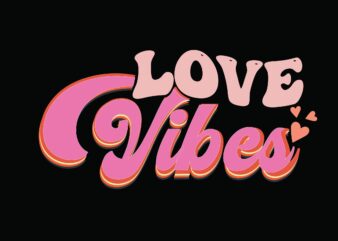 Love Vibes VALENTINE t shirt vector graphic