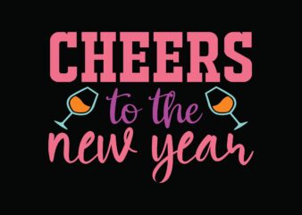 Cheers to the New Year t shirt vector file