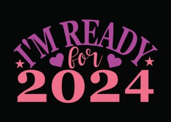 I’m Ready for 2024