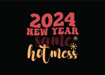 2024 New Year Same Hot Mess