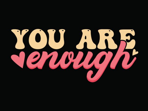 You are enough t shirt design template