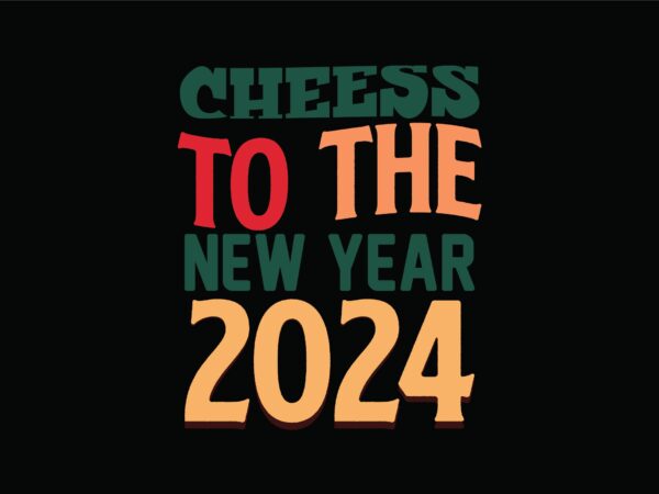 Cheess to the new year 2024 t shirt vector file