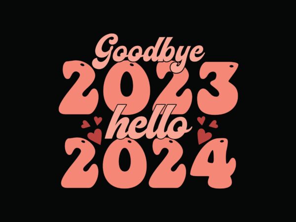 Goodbye 2023 hello 2024 t shirt design template