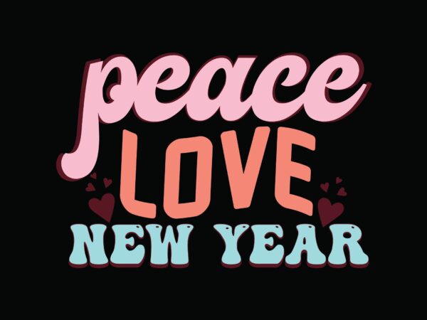 Peace love new year t shirt illustration