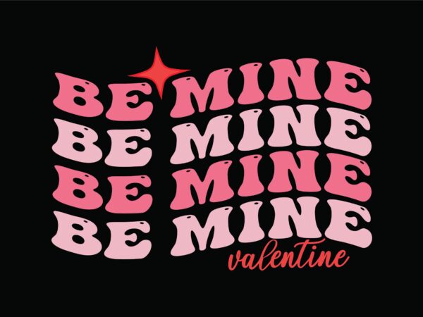 Be mine valentine t shirt template