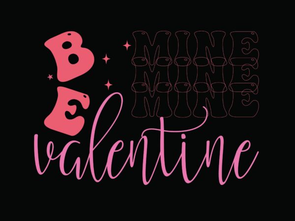 Be mine valentine t shirt template
