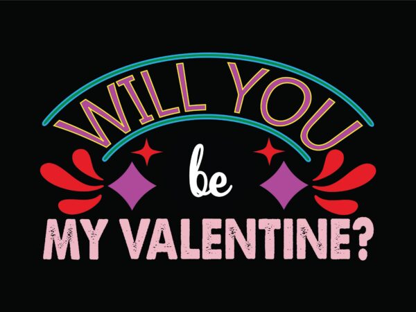 Will you be my valentine t shirt design for sale