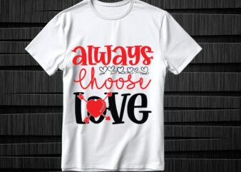 Always Choose Love SVG design, Always Choose Love SVG cut file, Valentines svg bundle design, Valentines Day Svg design, Happy valentine sv