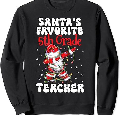 Santa claus favorite 5th grade teacher christmas dabbing sweatshirt