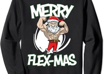 Santa Claus Flexing Merry Flex Mas Beard Funny Saying Design Sweatshirt