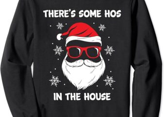 Santa Claus Funny Christmas There’s Some Hos In this House Sweatshirt