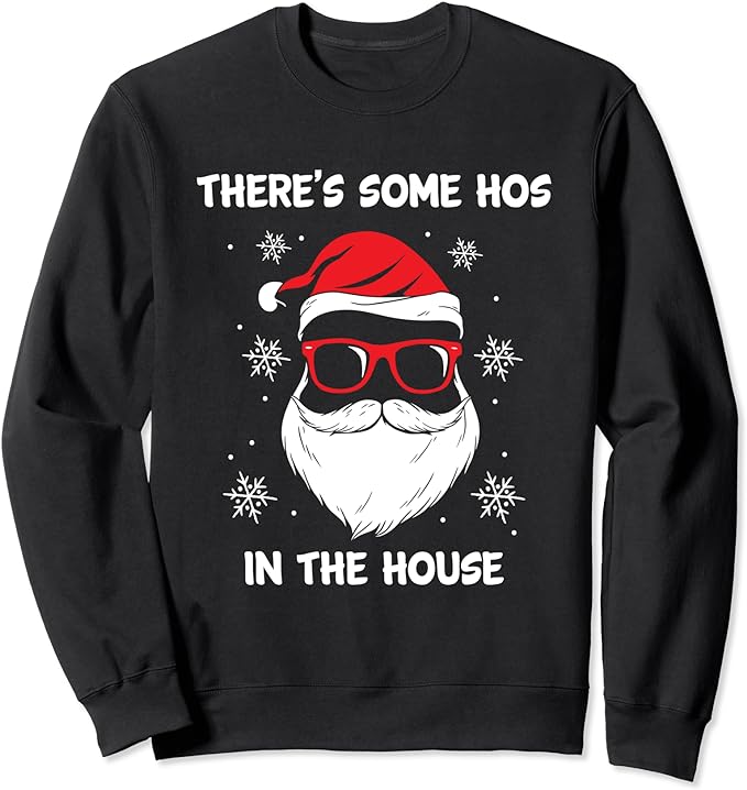Santa Claus Funny Christmas There’s Some Hos In this House Sweatshirt