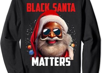 Santa Claus Matters Xmas Black Afro African American Proud Sweatshirt