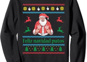 Santa Claus Middle Finger Feliz Navidad Putos Ugly Christmas Sweatshirt