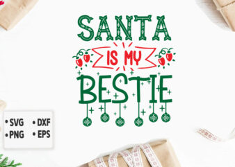 Santa is My Bestie svg Christmas SVG, Merry Christmas SVG Bundle, Merry Christmas Saying Svg, Christmas Cut Files t shirt template vector