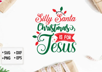 Silly Santa Christmas Is for Jesus svg Christmas SVG, Merry Christmas SVG Bundle