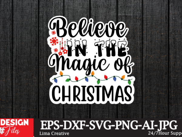 Believe in the magic the christmas sticker design,christmas svg ,christmas christmas t-shirt design