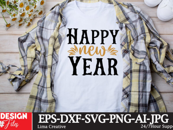 Happy new year t-shirt design,new year svg cut file, happy new year t-shirt design