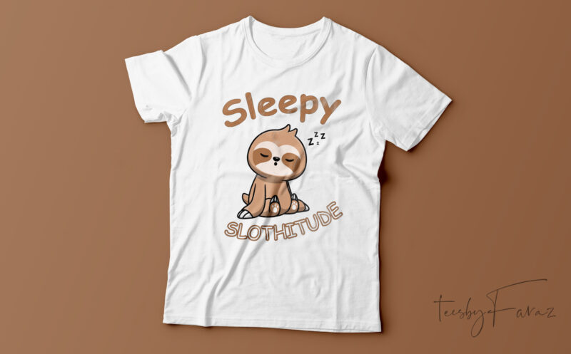 Sleepy Slothitude | Funny T-Shirt Design For Sale