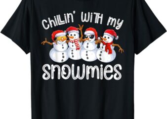 Snowman Christmas Chillin With My Snowmies Ugly Gift T-Shirt