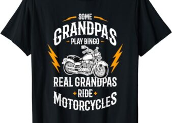 Some Grandpas Play Bingo Real Grandpas Ride Motorcycles T-Shirt