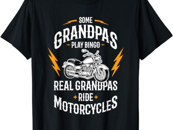 Some grandpas play bingo real grandpas ride motorcycles t-shirt