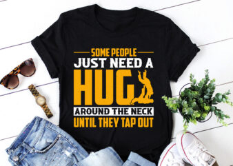 Some People Just Need A Hug Jiu Jitsu T-Shirt Design