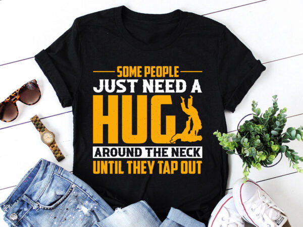 Some people just need a hug jiu jitsu t-shirt design