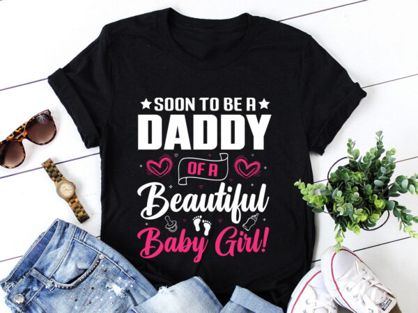 Soon to be a daddy of a beautiful baby girl t-shirt design