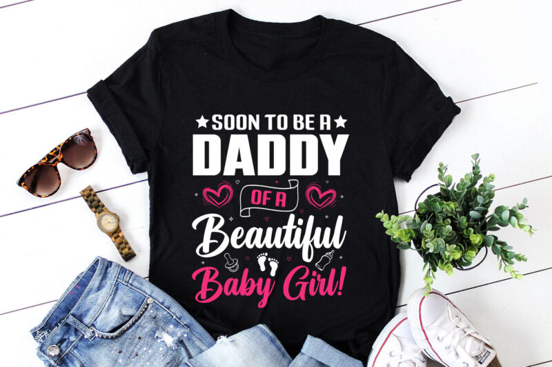 Soon To Be A Daddy of a Beautiful Baby Girl T-Shirt Design