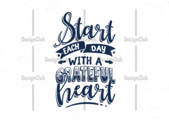 Start each day with a grateful heart, Typography motivational quotes t shirt template vector