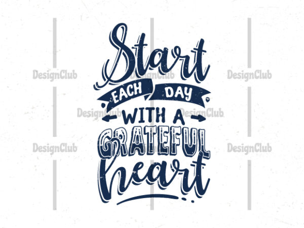 Start each day with a grateful heart, typography motivational quotes t shirt template vector