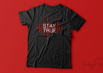 Stay True Motivational T-Shirt Design For Sale