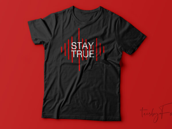 Stay true motivational t-shirt design for sale