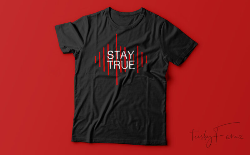 Stay True Motivational T-Shirt Design For Sale