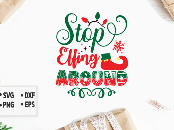 Stop elfing around svg merry christmas svg design, merry christmas saying svg, cricut, silhouette cut file, funny christmas svg bundle
