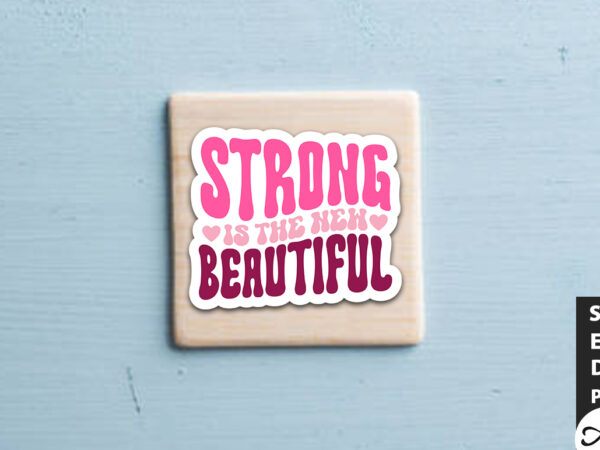 Strong is the new beautiful retro stickers t shirt template vector