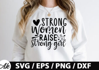 Strong women raise strong girl SVG t shirt template vector