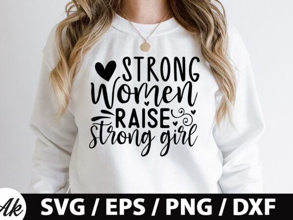 Strong women raise strong girl svg t shirt template vector