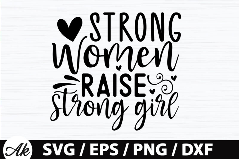 Strong women raise strong girl SVG