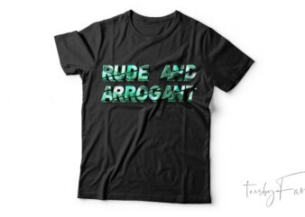 Rude And Arrogant| T-shirt design for sale