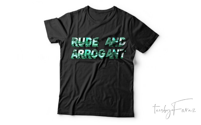 Rude And Arrogant| T-shirt design for sale