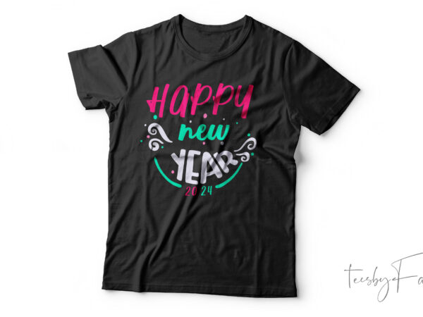 Happy new year 2024| t-shirt design for sale